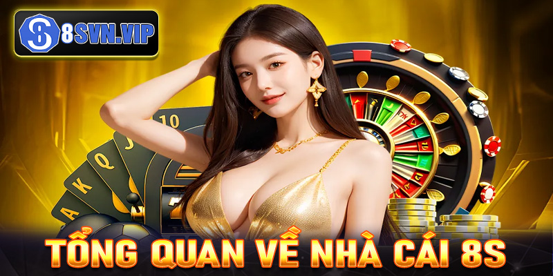 Giới thiệu tổng quan về nhà cái 8S