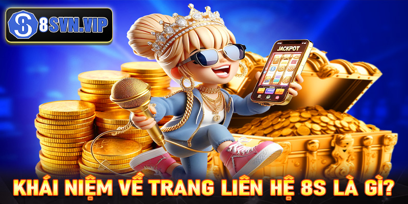 Khái niệm về trang liên hệ 8S là gì?