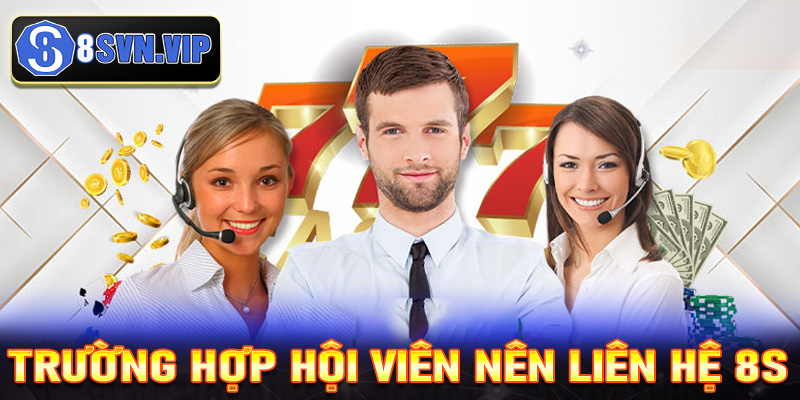Trường hợp hội viên nên liên hệ 8S để nhận được sự hỗ trợ