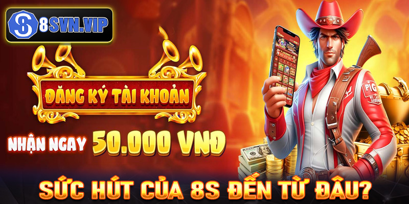 Sức hút của nhà cái uy tín 8S đến từ đâu?