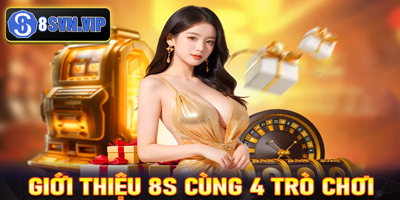 Giới thiệu 8S cùng 4 trò chơi cá cược được yêu thích nhất