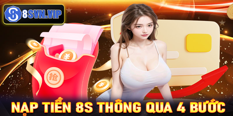 Hướng dẫn quy trình nạp tiền 8S thông qua 4 bước cực đơn giản