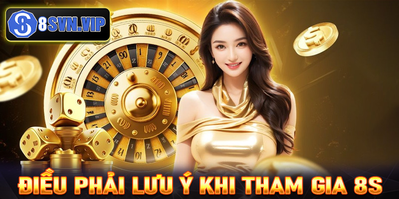 Một vài điều người chơi cần phải lưu ý khi tham gia cá cược tại 8S