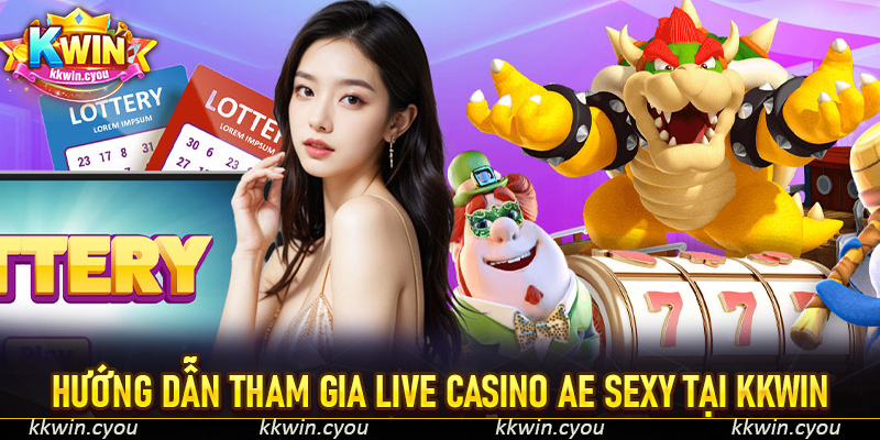 Hướng dẫn tham gia Live Casino AE Sexy tại KKWIn